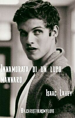 Innamorata di un lupo mannaro ~ Isaac Lahey cover