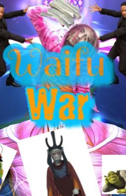 Waifu What? 'Tis a Waifu War! by Mare_my_Nostrum