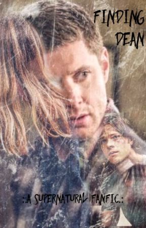 Finding Dean :.a Supernatural Fanfic.: by theredheadedscorpio