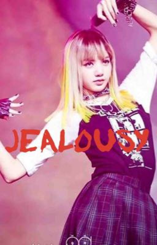 JEALOUSY | BLACKPINK LISA FANFIC | 18  by MonnieMonnieMonnieYa