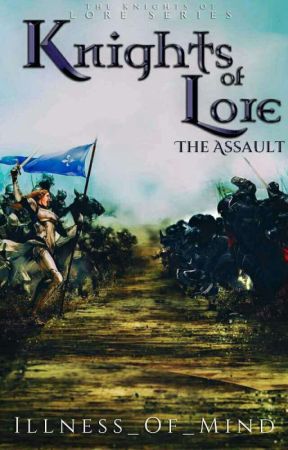 Knights of Lore: The Assault (Book Two) *1stDraft* by Illness_of_mind