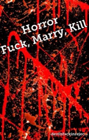 Horror Fuck Marry Kill by -devilsfxckinrejects