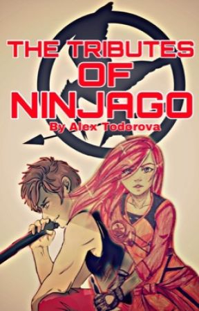 The Tributes Of Ninjago [DISCONTINUED] by AlexTodorova17