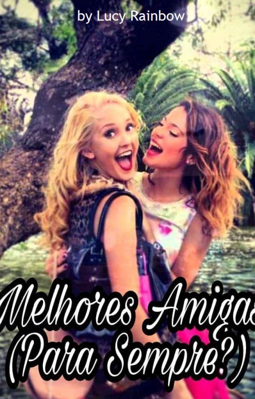 Melhores Amigas (Para Sempre?) by lucyrainbow100