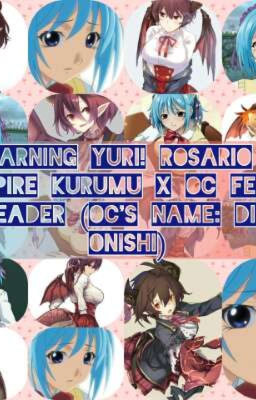 WARNING YURI! Rosario   Vampire Kurumu X OC Female reader (OC'S Name: Dia Onishi by CherrycupPowerruff