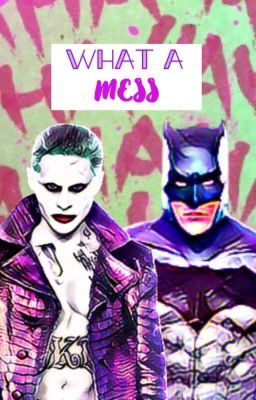 ⬙What A Mess⬙ (Joker X Reader X Batman) cover