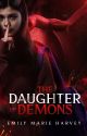 The Daughter of Demons (Bk. 1) | ✓ by emilymarieharvey