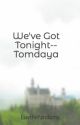 We've Got Tonight-- Tomdaya by bigboybongerz