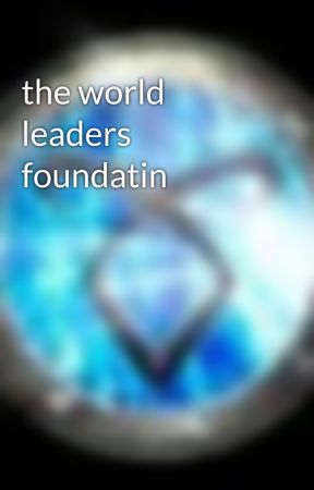 the world leaders foundatin by hamper1234