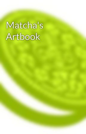 Matcha's Artbook by ThatOneMatchaOreo