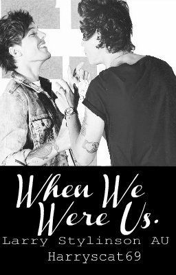 When We Were Us. [Larry Stylinson AU] {Completed} cover