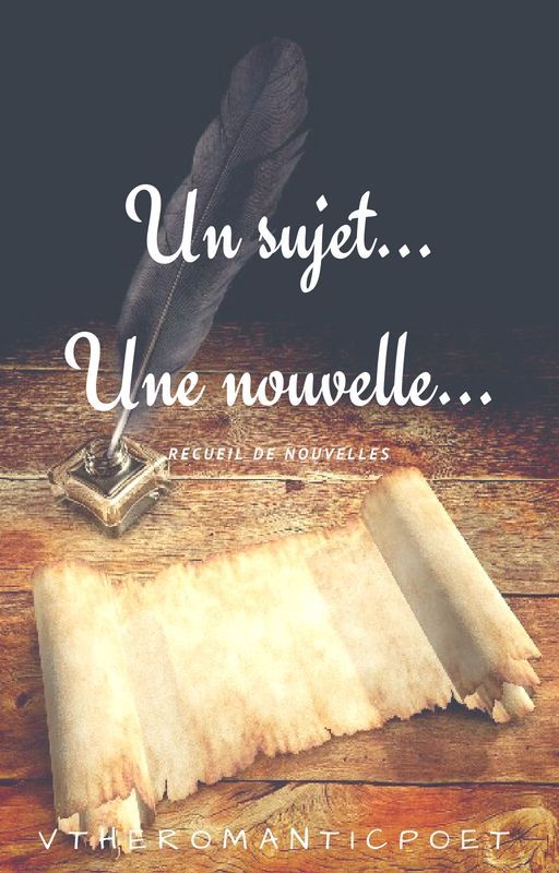 Un sujet... Une nouvelle... by Vtheromanticpoet