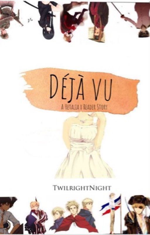 Déjà vu- A Hetalia x Reader Story by twilrightnights