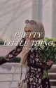 Pretty Little Thing | ✓ by sanasays