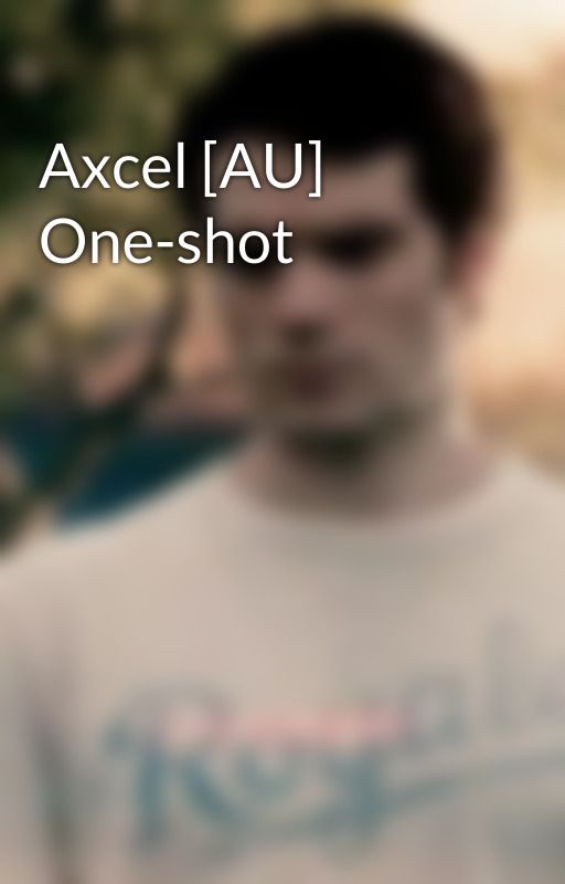 Axcel [AU] One-shot by kavallerien