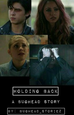 Holding Back |~| A Bughead Story cover