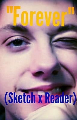 "Forever" (Sketch x Reader) *Completed* cover