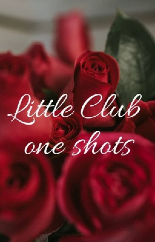 Little Club One Shots (Slow Updates) by In-Jail-Out-Soon85