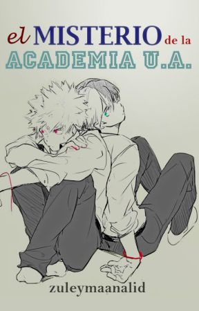 El Misterio de la Academia U.A. [TodoBaku] 《Boku No Hero Academia》 by zuleymaanalid