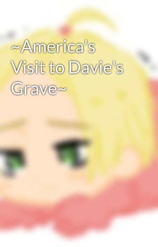 ~America's Visit to Davie's Grave~ by Hetaliafan15