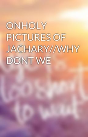 ONHOLY PICTURES OF JACHARY//WHY DONT WE  by renjunsmoons