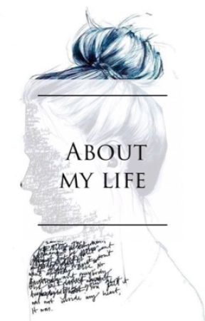 About My  Life by HarleyQueen45