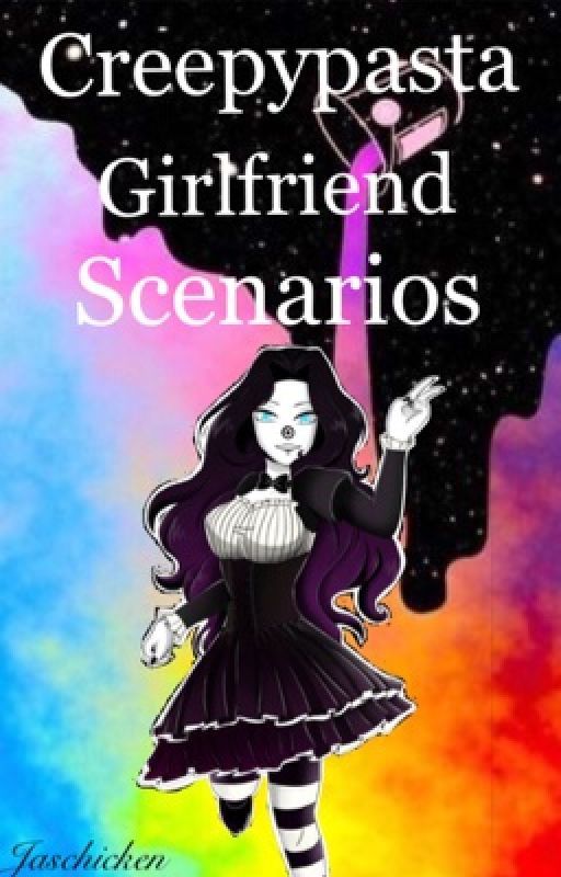 Creepypasta Girlfriend Scenarios by Jaschicken