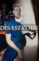 Disastrous by stylesdelirious