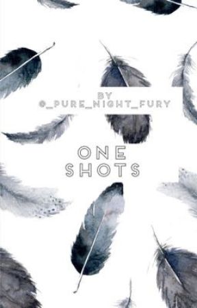 One Shots [Requests Taken] by _Pure_Night_Fury