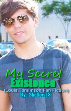 My Secret Existence(Louis Tomlinson Fan Fiction) - On Hold by Shellers18