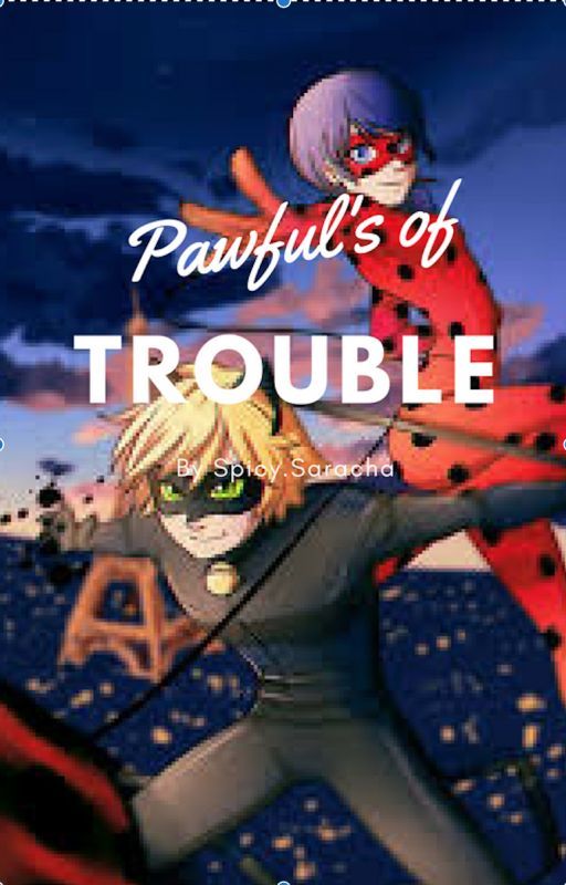 Pawful's of Trouble- Miraculous Ladybug Fluff Fanfiction by spicy_saracha