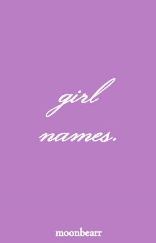 girl names. by moonbearr