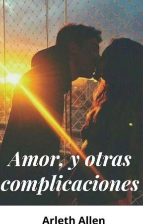 Amor, y otras complicaciones by arlethBe