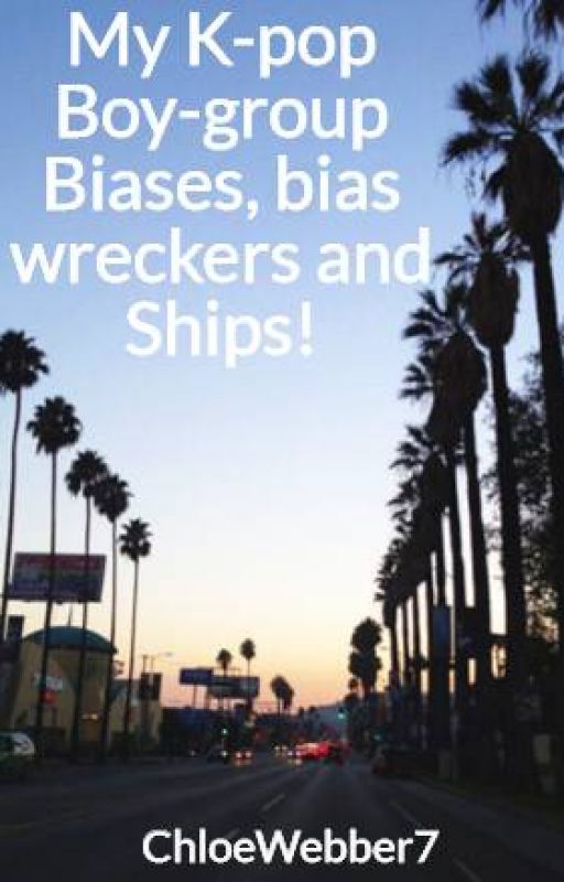 My K-pop Boy-group Biases, bias wreckers and Ships! by ChloeWebber7