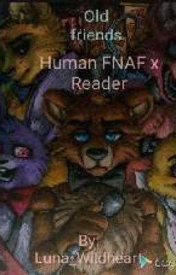 Old Friends!  Human FNAF x Reader cover