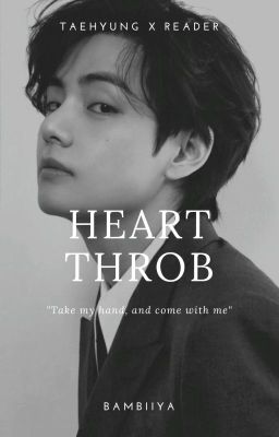 Heart Throb // Taehyung x reader {BEING EDITED} cover