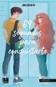 69 SEGUNDOS PARA CONQUISTARTE (EN LIBRERÍAS Y WATTPAD) by jonazkueta