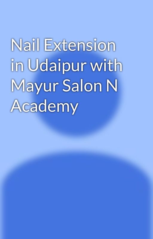 Nail Extension in Udaipur with Mayur Salon N Academy by mayursalun