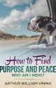 How to Find Purpose and Peace: Why Am I Here? by tacocat91