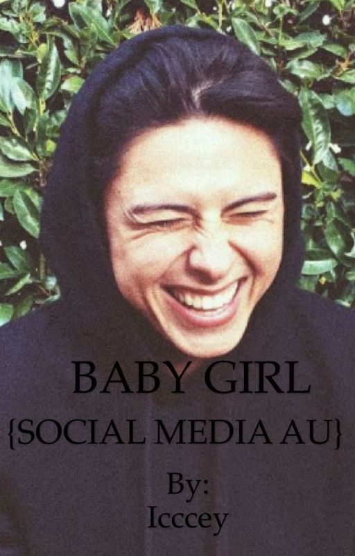 BABY GIRL - {SOCIAL MEDIA AU} by Icccey