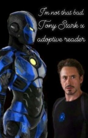 I'm not that bad.(Tony Stark x Adoptive Reader) by losing_contol