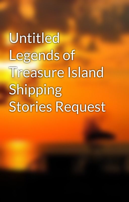 Untitled Legends of Treasure Island Shipping Stories Request by julayla64