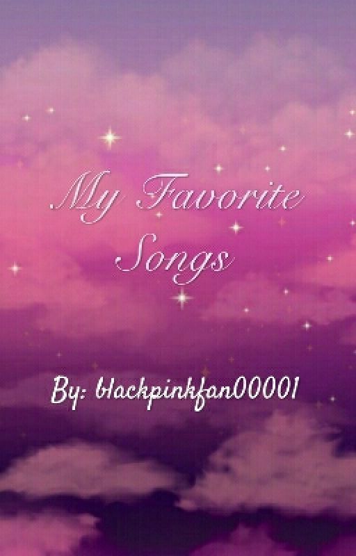 My Favorite Songs by blackpinkfan00001