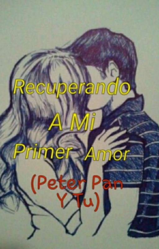 Recuperando A Mi Primer Amor (Peter Pan Y Tu) PAUSADA by Elena_mzn