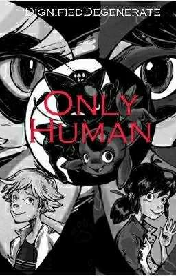 Only Human: A Miraculous LadyBug Fanfiction cover