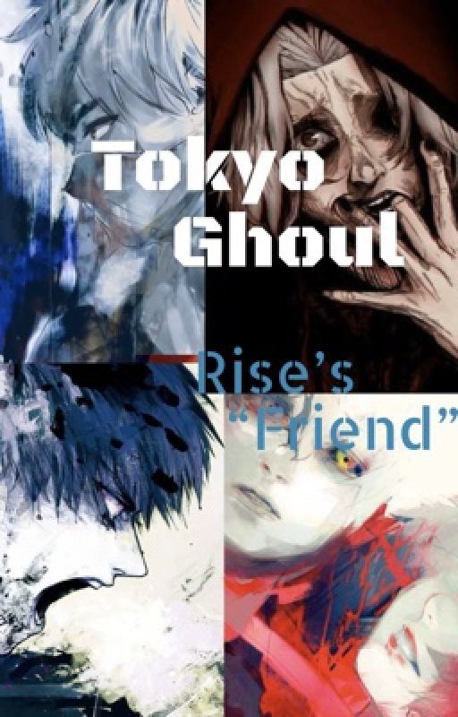 Tokyo Ghoul-Rize's "Friend" (Kaneki/Hide/Seidou X OCFemale Ghoul Reader ) by Beginners_Luck16