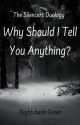 Why Should I Tell You Anything? COMPLETED by NightshadeGrove