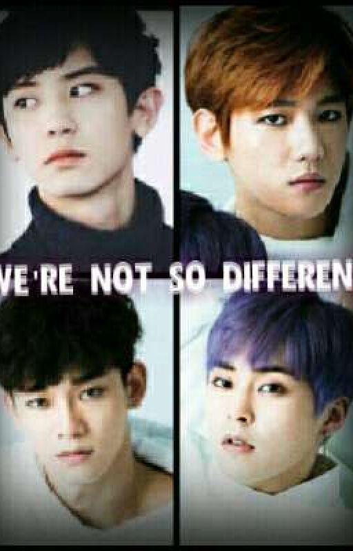 We're Not So Different (EXO-CBX Chanyeol FanFic) by LucyMia7124