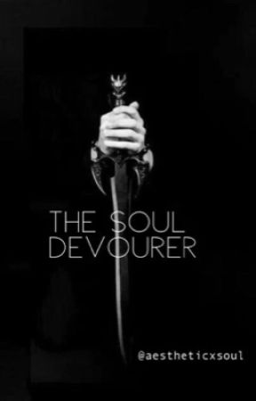 The Soul Devourer  by aestheticxsoul