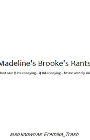 Brooke's Rants by Eremika_Trash